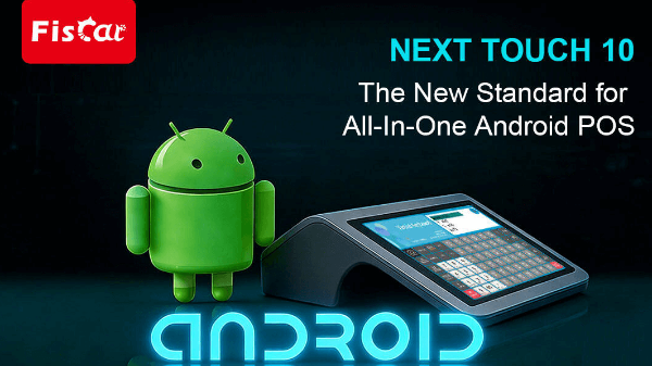 NEXT TOUCH 10: Noul standard pentru POS-ul Android All-In-One